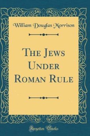 Cover of The Jews Under Roman Rule (Classic Reprint)