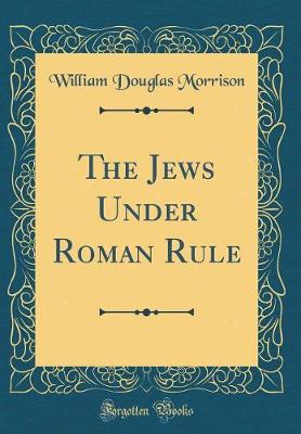 Book cover for The Jews Under Roman Rule (Classic Reprint)