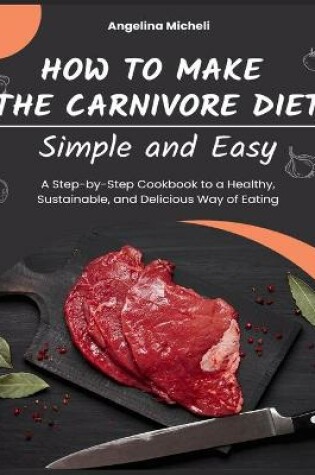 Cover of How to Make the Carnivore Diet Simple and Easy