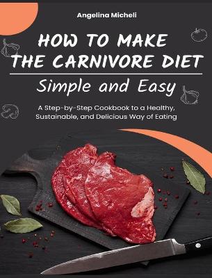 Cover of How to Make the Carnivore Diet Simple and Easy