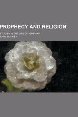 Cover of Prophecy and Religion; Studies in the Life of Jeremiah