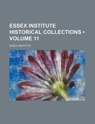 Book cover for Essex Institute Historical Collections (Volume 11)