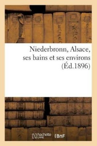 Cover of Niederbronn, Alsace, Ses Bains Et Ses Environs