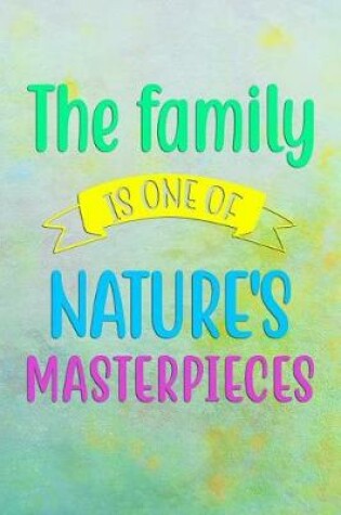 Cover of The Family Is One Of Nature's MASTERPIECES