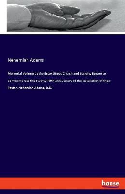 Book cover for Memorial Volume by the Essex Street Church and Society, Boston to Commemorate the Twenty-Fifth Anniversary of the Installation of their Pastor, Nehemiah Adams, D.D.