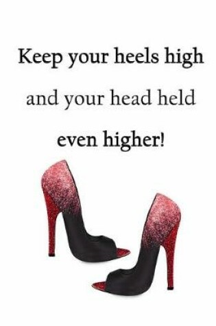 Cover of Keep Your Heels High and Your Head Held Even Higher