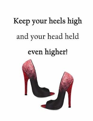 Book cover for Keep Your Heels High and Your Head Held Even Higher