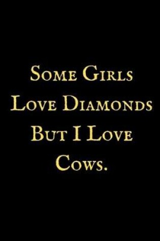 Cover of Some Girls Love Diamonds But I Love Cows