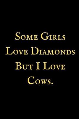 Book cover for Some Girls Love Diamonds But I Love Cows