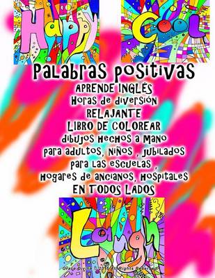 Book cover for Palabras positivas APRENDE INGLÉS Horas de diversión RELAJANTE LIBRO DE COLOREAR dibujos hechos a mano para adultos, niños, jubilados para las escuelas, hogares de ancianos, hospitales EN TODOS LADOS