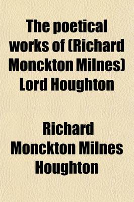 Book cover for The Poetical Works of (Richard Monckton Milnes) Lord Houghton