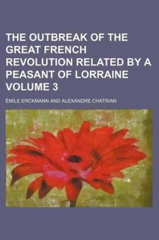 Cover of The Outbreak of the Great French Revolution Related by a Peasant of Lorraine Volume 3