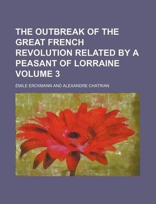 Book cover for The Outbreak of the Great French Revolution Related by a Peasant of Lorraine Volume 3