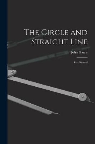 Cover of The Circle and Straight Line [microform]