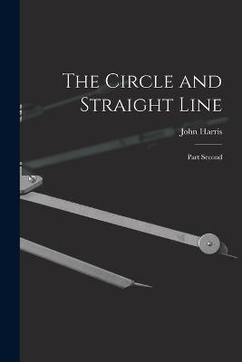 Book cover for The Circle and Straight Line [microform]