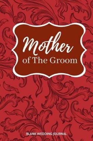 Cover of Mother of The Groom Small Size Blank Journal-Wedding Planner&To-Do List-5.5"x8.5" 120 pages Book 19