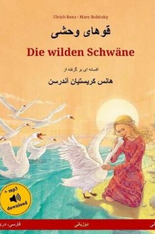 Cover of Khoo'haye Wahshee - Die Wilden Schwane. Zweisprachiges Kinderbuch Nach Einem Marchen Von Hans Christian Andersen (Persisch/Farsi/Dari - Deutsch)