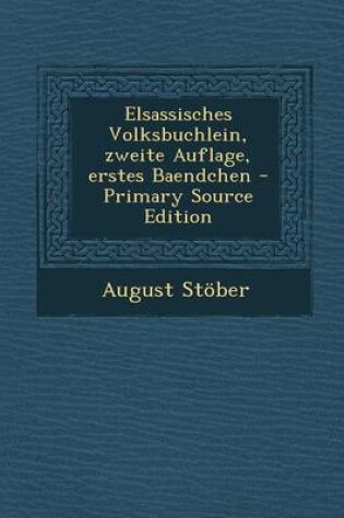 Cover of Elsassisches Volksbuchlein, Zweite Auflage, Erstes Baendchen - Primary Source Edition