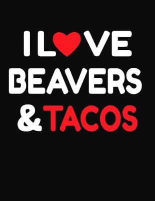 Book cover for I Love Beavers & Tacos