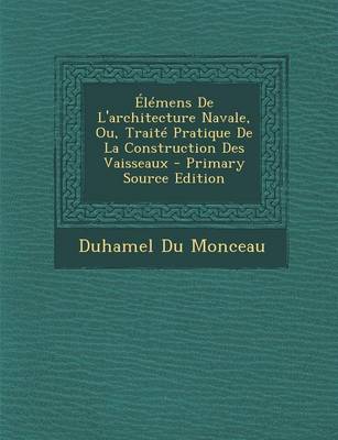 Book cover for Elemens de l'Architecture Navale, Ou, Traite Pratique de la Construction Des Vaisseaux