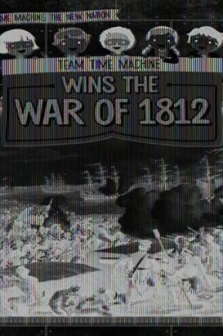 Cover of Team Time Machine Wins the War of 1812
