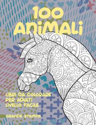 Cover of Libri da colorare per adulti Livello facile - Grande stampa - 100 Animali