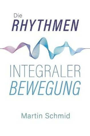 Cover of Die Rhythmen integraler Bewegung