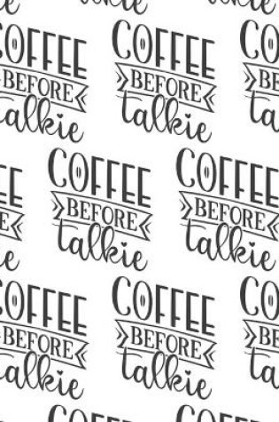 Cover of Coffee Before Talkie Composition Notebook - Large Ruled Notebook - 8.5x11 Lined Notebook (Softcover Journal / Notebook / Diary)