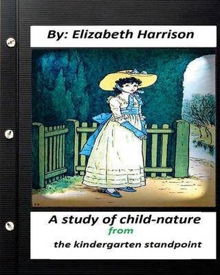 Book cover for A study of child-nature from the kindergarten standpoint.By Elizabeth Harrison