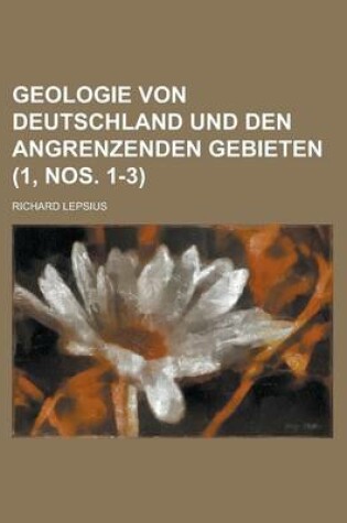 Cover of Geologie Von Deutschland Und Den Angrenzenden Gebieten (1, Nos. 1-3 )