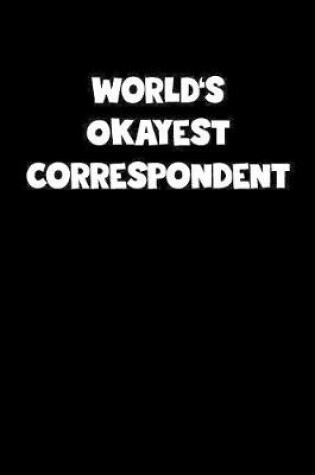 Cover of World's Okayest Correspondent Notebook - Correspondent Diary - Correspondent Journal - Funny Gift for Correspondent