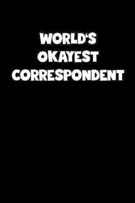 Book cover for World's Okayest Correspondent Notebook - Correspondent Diary - Correspondent Journal - Funny Gift for Correspondent