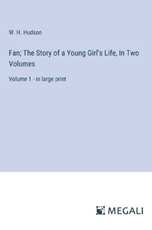 Cover of Fan; The Story of a Young Girl's Life, In Two Volumes