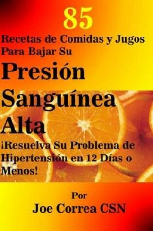 Cover of 85 Recetas de Comidas y Jugos Para Bajar Su Presion Sanguinea Alta