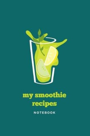 Cover of My Smoothie Recipes Teal Notebook