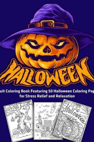 Cover of Halloween! Adult Coloring Book Featuring 50 Halloween Coloring Pages for Stress Relief and Relaxation