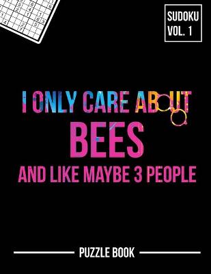 Book cover for I Only Care About Bees and Like Maybe 3 People Sudoku Apiary Beekeeper Puzzle Book