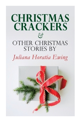 Book cover for Christmas Crackers & Other Christmas Stories by Juliana Horatia Ewing