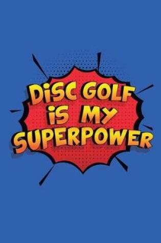 Cover of Disc Golf Is My Superpower