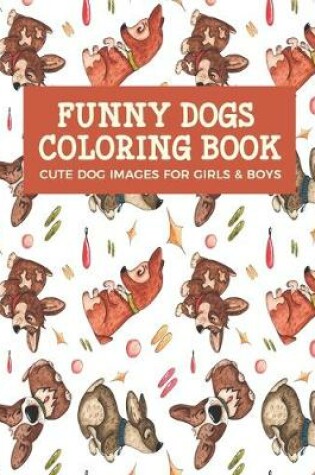 Cover of Funny Dogs Coloring Book Cute Dog Images For Girls & Boys