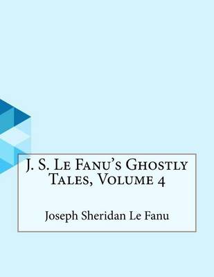 Book cover for J. S. Le Fanu's Ghostly Tales, Volume 4