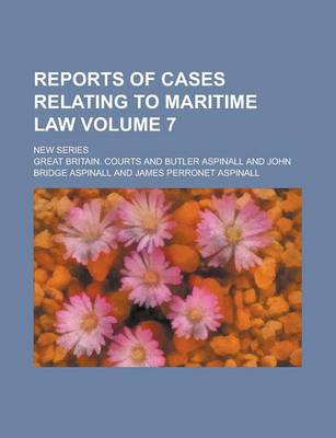 Book cover for Reports of Cases Relating to Maritime Law; New Series Volume 7