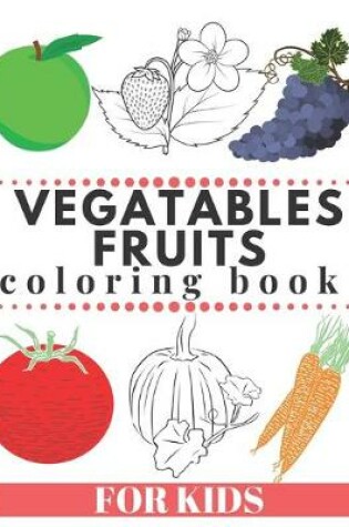 Cover of VEGATABLES FRUITS Coloring Book For Kids