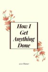 Book cover for How I Get Anything Done 2020 Planner