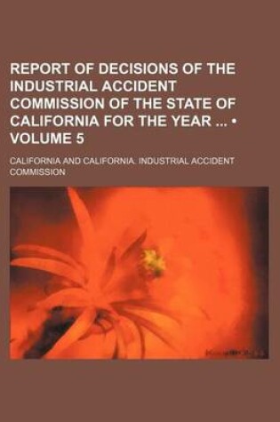 Cover of Report of Decisions of the Industrial Accident Commission of the State of California for the Year (Volume 5)