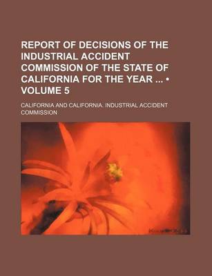 Book cover for Report of Decisions of the Industrial Accident Commission of the State of California for the Year (Volume 5)