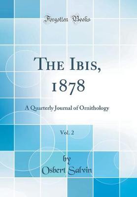 Book cover for The Ibis, 1878, Vol. 2: A Quarterly Journal of Ornithology (Classic Reprint)