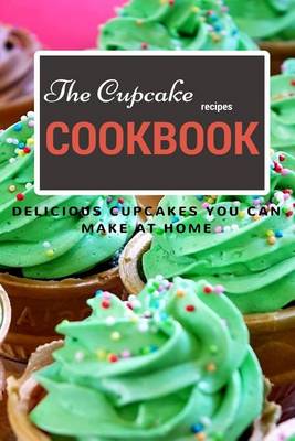 Book cover for The Cupcake Recipe Cookbook