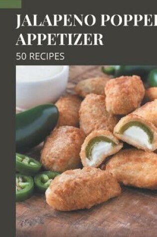 Cover of 50 Jalapeno Popper Appetizer Recipes