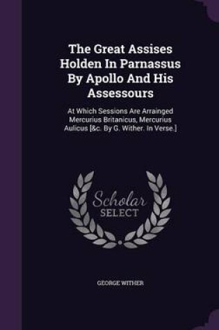 Cover of The Great Assises Holden in Parnassus by Apollo and His Assessours